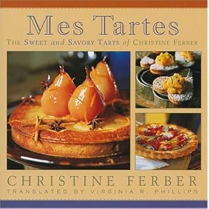 Mes Tartes: The Sweet and Savory Tarts of Christine Ferber (Hardcover)