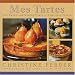 Mes Tartes: The Sweet and Savory Tarts of Christine Ferber