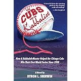 The Cubs and the Kabbalist: How a Kabbalah-Master Helped the Chicago Cubs Win Their First World Series Since 1908
