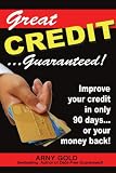 Great Credit ...Guaranteed!: Improve Your Credit in Only 90 Days... or Your Money Back!