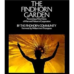 The Findhorn Garden: Pioneering a New Vision of Man and Nature in Cooperation