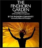 The Findhorn Garden: Pioneering a New Vision of Man and Nature in Cooperation