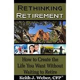 Rethinking Retirement -How to create the life you want without waiting to retire