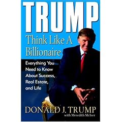 Trump: Think Like a Billionaire: Everything You Need to Know About Success, Real Estate, and Life