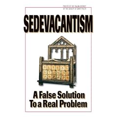 Sedevacantism: A False Solution to a Real Problem