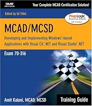 MCAD/MCSD Training Guide (70-316): Developing and Implementing Windows-Based Applications with Visual C# and Visual Studio.NET (Training Guide Series)