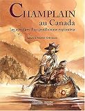 Champlain au Canada : Les aventures d un gentilhomme explorateur