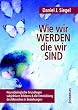 Wie wir werden, die wir sind: Neurobiologische Grundlagen subjektiven Erlebens und die Entwicklung des Menschen in Beziehung