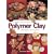 Celebrations With Polymer Clay: 25 Seasonal Projects