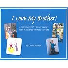 I Love My Brother!: A Preschooler's View of Living With a Brother Who Has Autism by Connor Sullivan, Danielle Sullivan, and Christopher Griffin