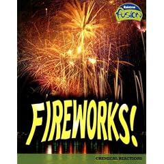 Fireworks!: Chemical Reactions (Raintree Fusion: Physical Science)