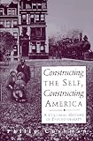 Constructing The Self, Constructing America: A Cultural History Of Psychotherapy