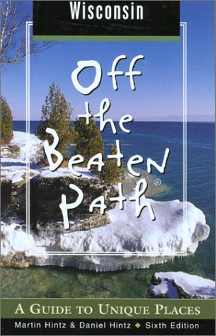 City Travel Guides Discounted  Books : Wisconsin Off the Beaten Path, 6th: A Guide to Unique Places