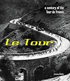 Le Tour: A Century of the Tour de France: A Century of the Tour De France