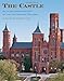 The Castle, Second Edition: An Illustrated History of the Smithsonian Building