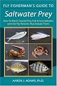 Fly Fisherman's Guide to Saltwater Prey: How to Match Coastal Prey Fish and Invertebrates With the Fly Patterns That Imitate Them