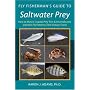 Fly Fisherman's Guide to Saltwater Prey: How to Match Coastal Prey Fish and Invertebrates With the Fly Patterns That Imitate Them