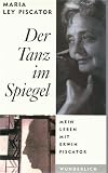 Der Tanz im Spiegel - Mein Leben mit Erwin Piscator - Maria L Piscator