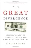 The Great Divergence: America's Growing Inequality Crisis and What We Can Do about It