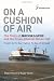 On a Cushion of Air: The Story of Hoverlloyd and the Cross-Channel Hovercraft