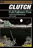 Clutch -  Full Fathom Five - Video Field Recordings 2007-2008