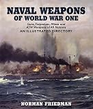 Naval weapons of World War One : guns, torpedoes, mines and ASW weapons of all nations : an illustrated directory