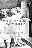 Witch, Warlock, and Magician: Historical Sketches of Magic and Witchcraft in England and Scotland