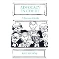 Advocacy in Court: A Beginner's Guide