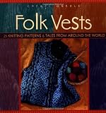 Folk Vests: 25 Knitting Patterns & Tales From Around the World (Folk Knitting series)