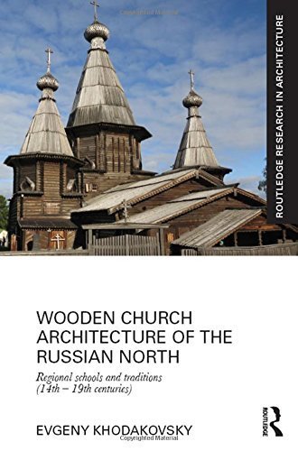 Wooden Church Architecture of the Russian North: Regional Schools and Traditions (14th - 19th centuries) (Routledge Research in Architecture) by Khodakovsky, Evgeny (September 3, 2015) Hardcover