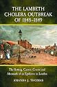 The Lambeth Cholera Outbreak of 1848-1849: The Setting, Causes, Course and Aftermath of an Epidemic in London