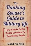 The Thinking Spouse's Guide to Military Life: How to Make Better Buying Decisions for your Mobile Family