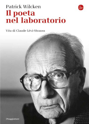 Il poeta nel laboratorio: Vita di Claude Lévi-Strauss (La cultura) (Italian Edition), by Patrick Wilcken Il poeta nel laboratorio: Vita di Claude Lévi-Strauss (La cultura) (Italian Edition), by Patrick Wilcken