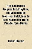 Film Ralis Par Jacques Tati: Playtime, Les Vacances de Monsieur Hulot, Jour de Fte, Mon Oncle, Trafic, Parade, Forza Bastia-