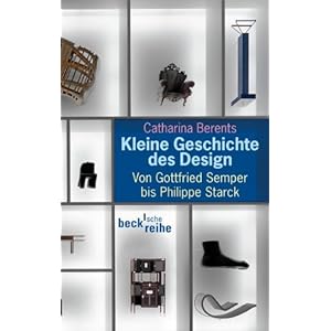 Kleine Geschichte des Design: Von Gottfried Semper bis Philippe Starck (Beck'sche Rei