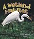 A Wetland Habitat (Introducing Habitats)