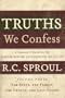 Truths We Confess Vol 3: The State, The Family, The Church, and Last Things: A Layman's Guide to the Westminster Confession of Faith