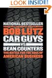 Car Guys vs. Bean Counters: The Battle for the Soul of American Business