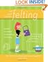 Not Your Mama's Felting: The Cool and Creative Way to Get it Together