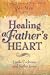 Healing a Father's Heart: A Post-Abortion Bible Study for Men
