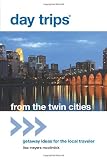 Day Trips from the Twin Cities: Getaway Ideas for the Local Traveler (Day Trips Series)