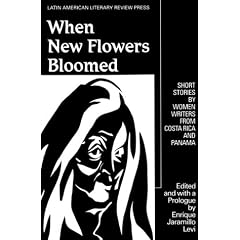 When New Flowers Bloomed: Short Stories by Women Writers from Costa Rica and Panama (Discoveries (Latin American Literary Review Pr))