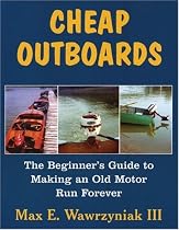 Cheap Outboards: The Beginner's Guide to Making an Old Motor Run Forever