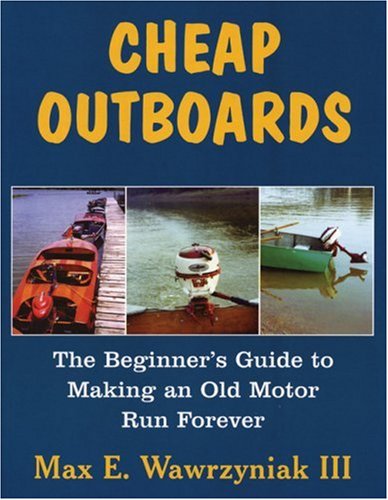 Cheap Outboards The Beginner s Guide to Making an Old Motor Run Forever1891369849 : image