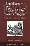 Rétablissement de l\'esclavage dans les colonies françaises 1802. Aux origines d\'Haïti, Ruptures et continuités de la politique coloniale française (1800-1830), ... de Paris VIII les 20, 21 et 22 juin 2002