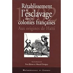 R�tablissement de l'esclavage dans les colonies fran�aises 1802. Aux origines d'Ha�ti, Ruptures et continuit�s de la politique coloniale fran�aise ... de Paris VIII les 20, 21 et 22 juin 2002