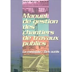 Manuel de gestion des chantiers de travaux publics : La M�thode, des outils