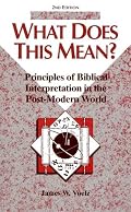 What Does This Mean?: Principles of Biblical Interpretation in the Post-Modern World (Concordia Scholarship Today)
