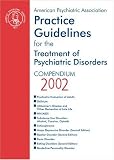 American Psychiatric Association Practice Guidelines for the Treatment of Psychiatric Disorders: Compendium 2002