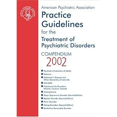 American Psychiatric Association Practice Guidelines for the Treatment of Psychiatric Disorders: Compendium 2002